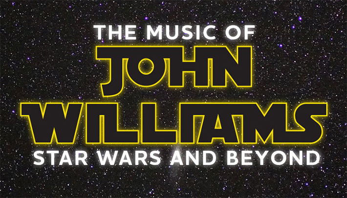 The MUSIC OF JOHN WILLIAMS：STAR WARS AND BEYOND